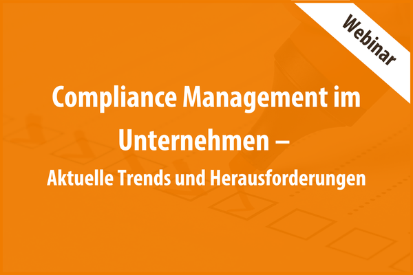 Compliance Management im Unternehmen – Aktuelle Trends und Herausforderungen